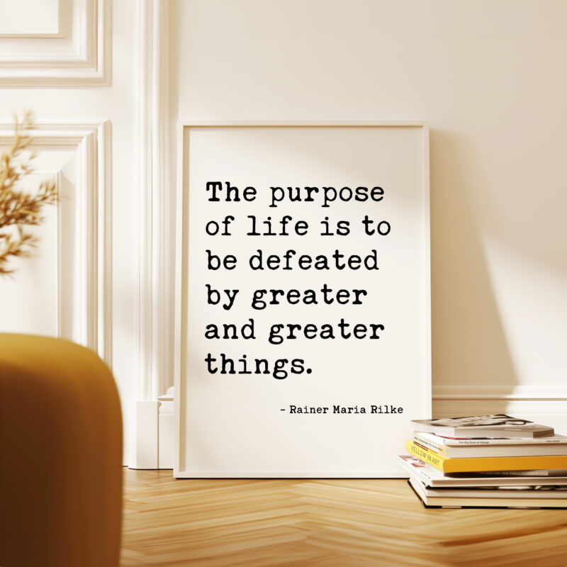 The purpose of life is to be defeated by greater and greater things. — Rainer Maria Rilke Typography Art Print - Literary Minimalist Décor - Image 6