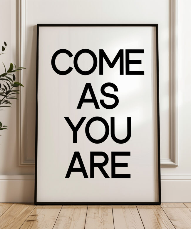 Come As You Are Minimalist Art Print - Minimalist Wall Decor - Black and White Poster Decor - Dorm Decor - Church Decor - Inspirational Art