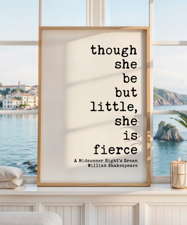 Though She Be But Little, She is Fierce Print, Shakespeare Quote, Midsummer Night's Dream