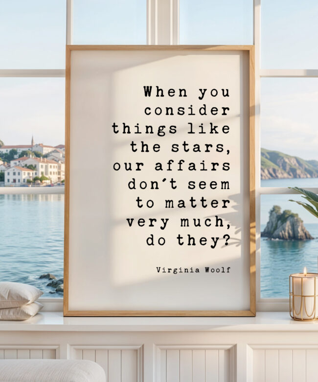 Virginia Woolf Quote Print, When You Consider Things Like the Stars, Literary Wall Art