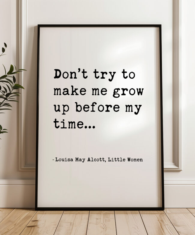 Little Women Quote Print, Don’t Try To Make Me Grow Up, Louisa May Alcott Wall Art