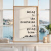 John Muir Quote Wall Art, Going to the Mountains is Going Home, Hiking Gift, Nature