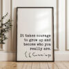 It takes courage to grow up and become who you really are. • E.E. Cummings Quote • Typography Art Print It takes courage to grow up and become who you really are. • E.E. Cummings Quote • Typography Art Print
