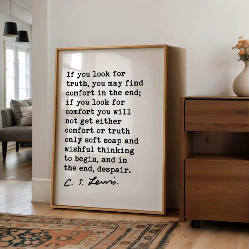 If you look for truth, you may find comfort in the end. • C.S. Lewis Quote • Mere Christianity • Typography Art Print - Image 5