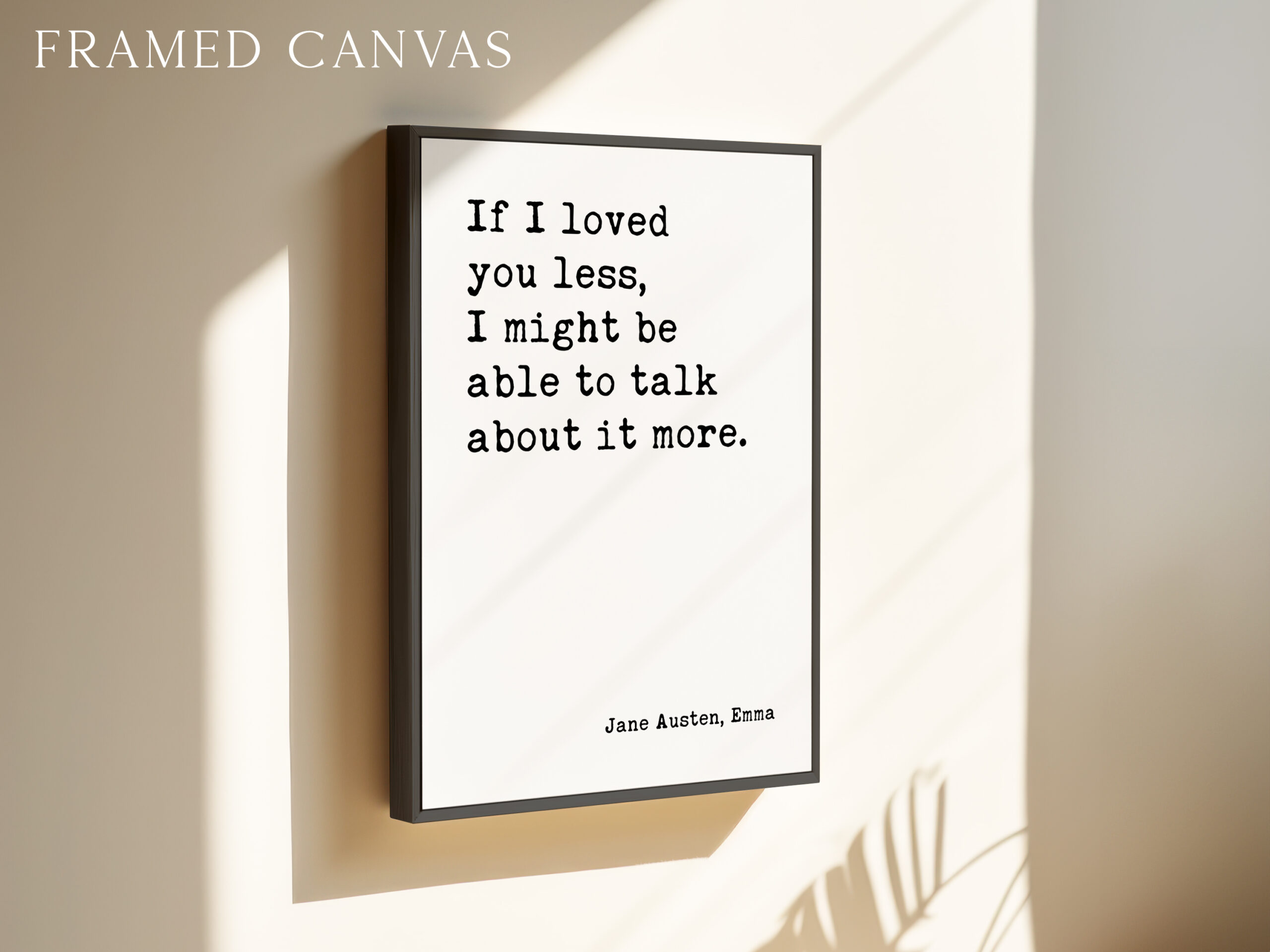 If I loved you less, I might be able to talk about it more. Jane Austen, Emma • Typography Art Print - Image 3