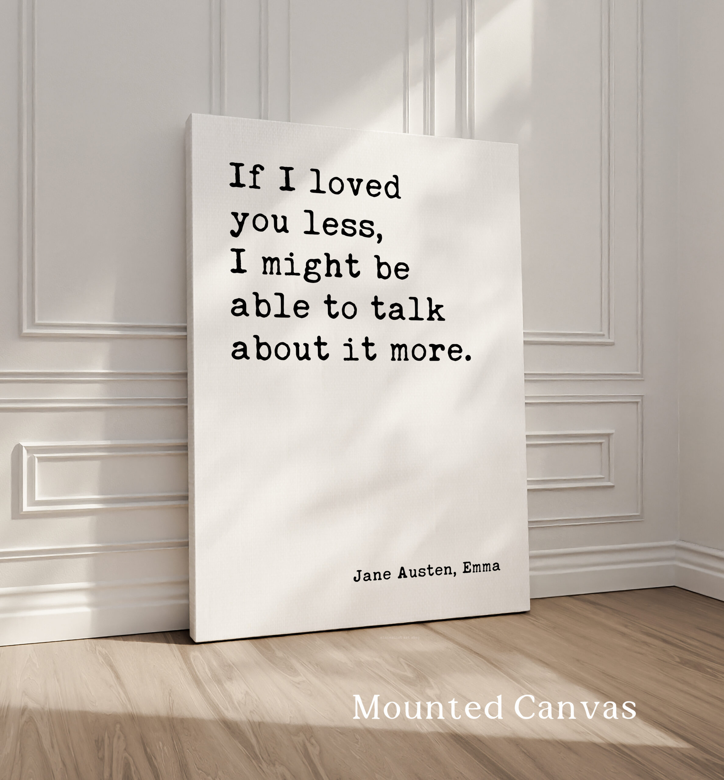 If I loved you less, I might be able to talk about it more. Jane Austen, Emma • Typography Art Print - Image 2
