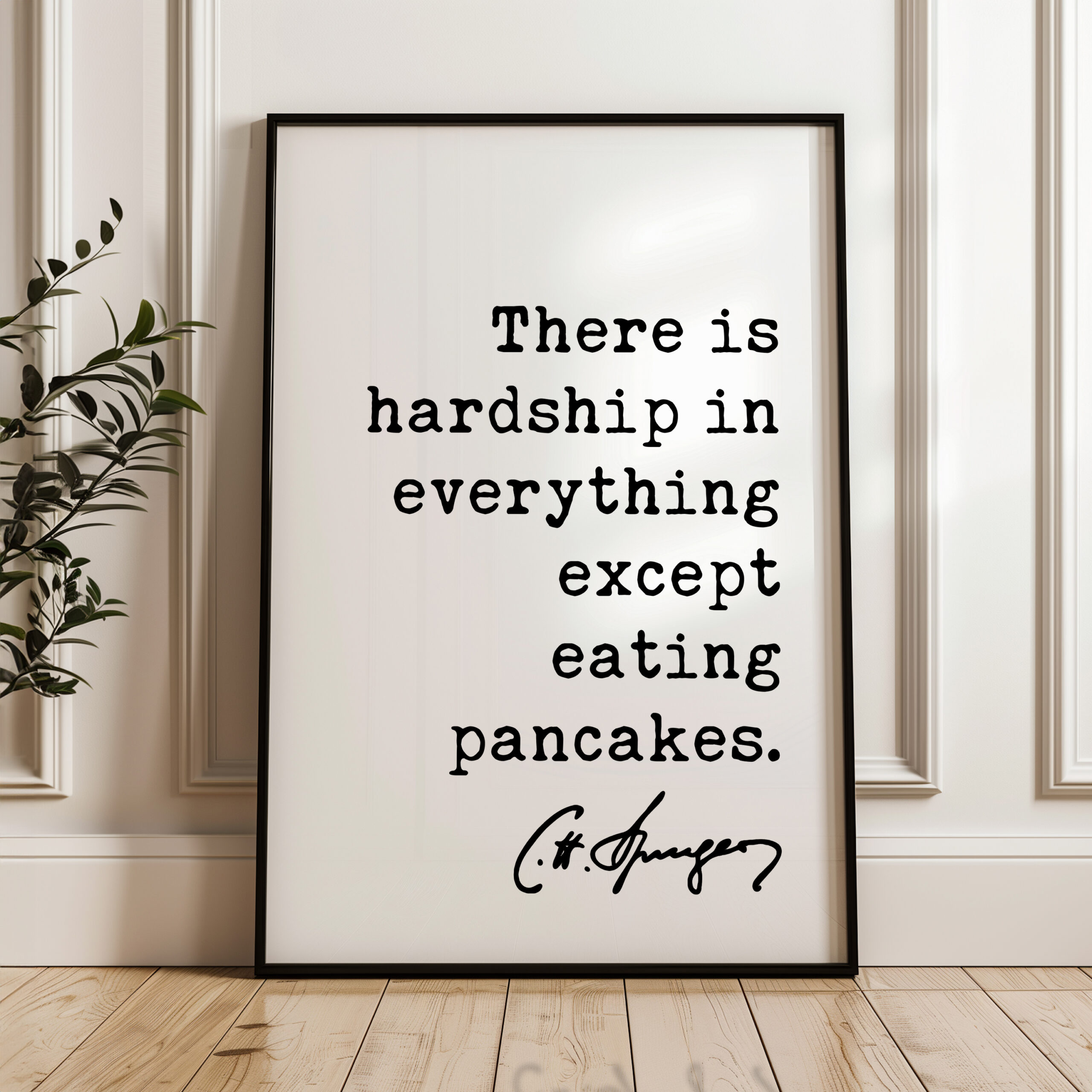 There is hardship in everything except eating pancakes. Charles Spurgeon Quote Typography Art Print - Image 5
