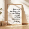 There is hardship in everything except eating pancakes. Charles Spurgeon Quote Typography Art Print