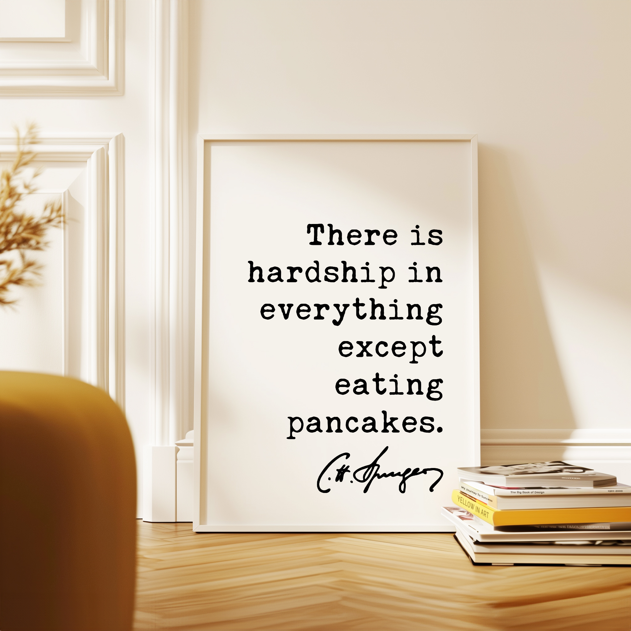 There is hardship in everything except eating pancakes. Charles Spurgeon Quote Typography Art Print - Image 4