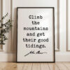 Climb the mountains and get their good tidings. • John Muir Quote • Typography Art Print • Nature Lover • Gift Ideas