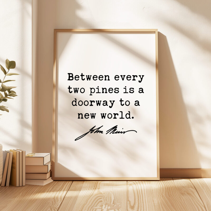 Between every two pines is a doorway to a new world. • John Muir Quote • Typography Art Print • Nature Lover • Hiking • Gifts