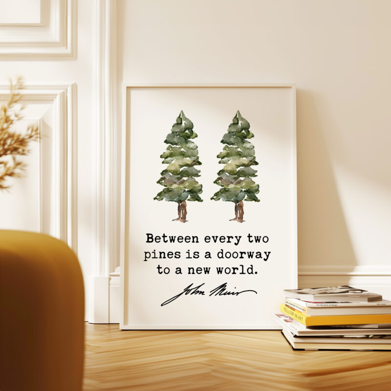 Between every two pines is a doorway to a new world. • John Muir Quote • Typography Art Print - Image 5