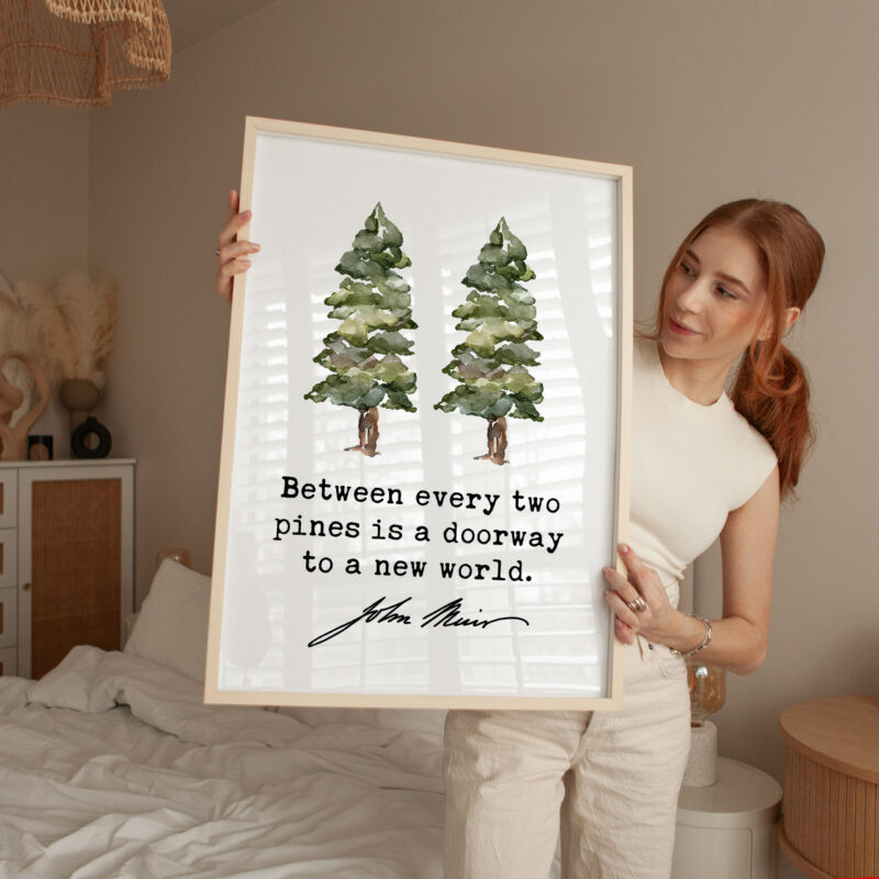 Between every two pines is a doorway to a new world. • John Muir Quote • Typography Art Print - Image 3