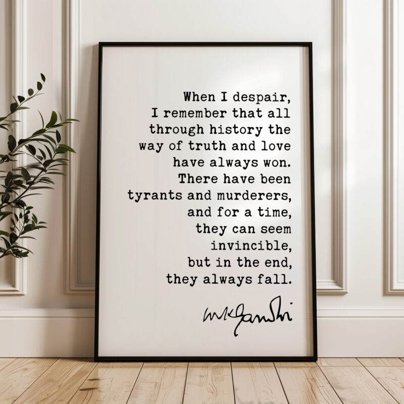 When I despair, I remember that all through history the way of truth and love have always won. • Mahatma Gandhi Quote • Typography Art Print - Image 4