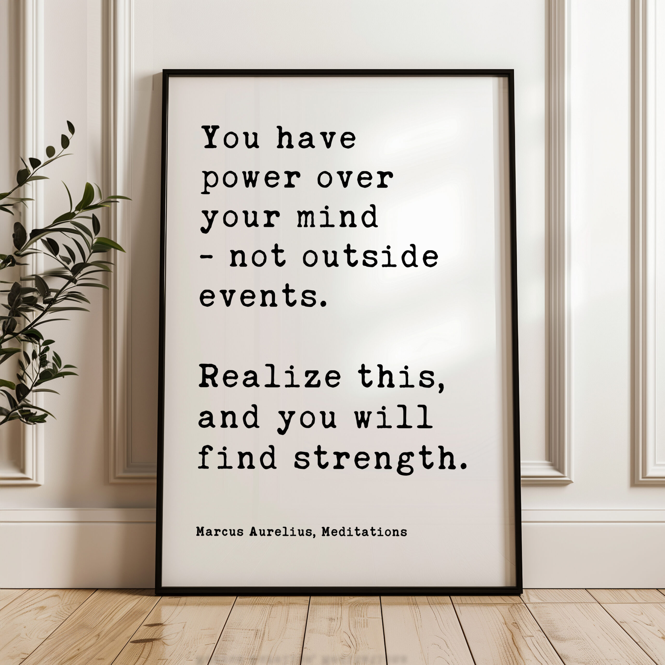 You have power over your mind - not outside events. Realize this, and you will find strength. Marcus Aurelius, Meditations Typography Art