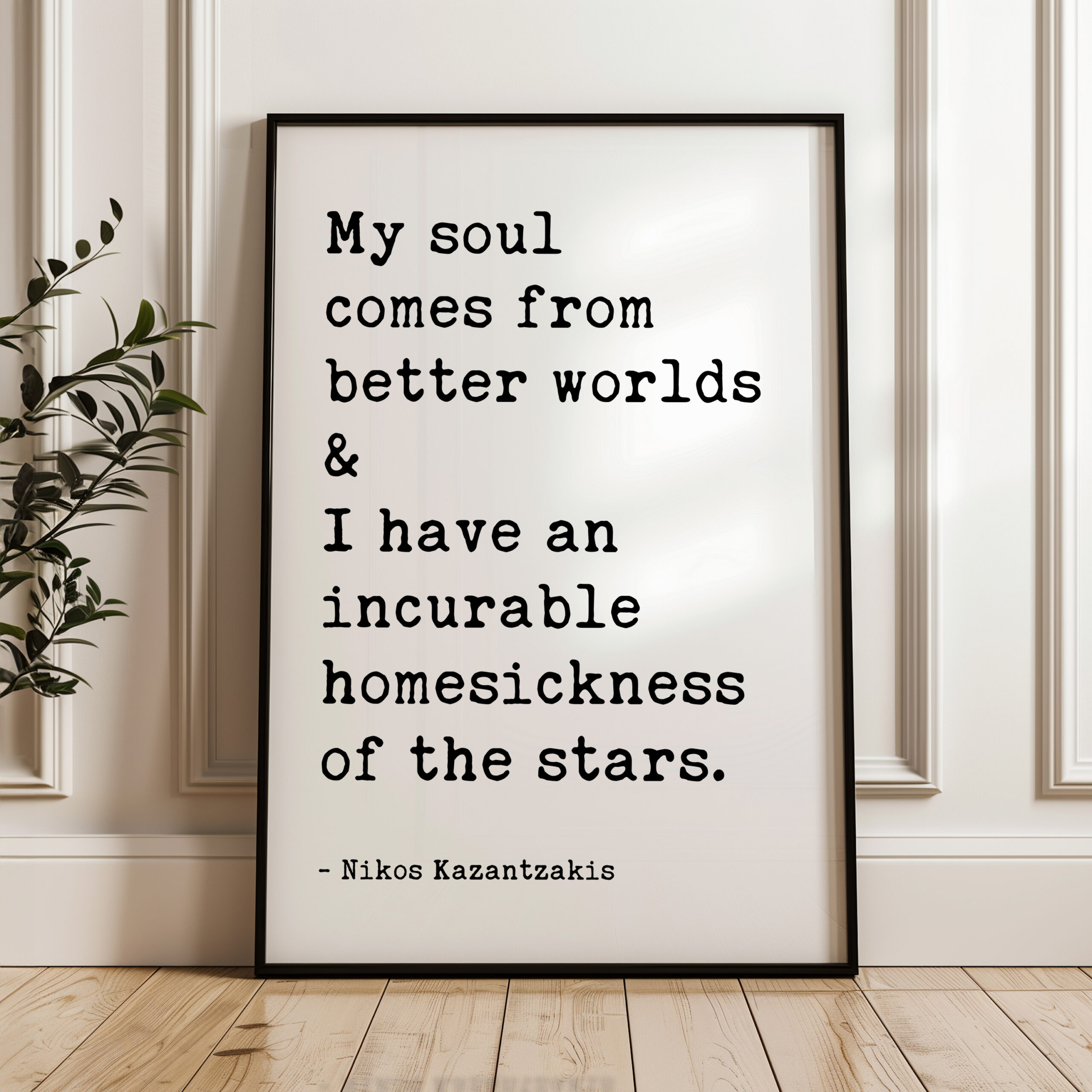 My soul comes from better worlds & I have an incurable homesickness of the stars. • Nikos Kazantzakis Quote • Typography Art Print