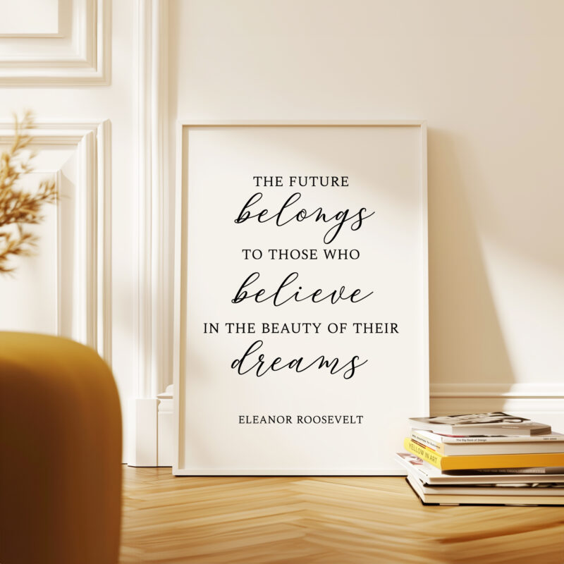 The future belongs to those who believe in the beauty of their dreams. Eleanor Roosevelt Quote • Typography Art Print • Inspiration - Image 5