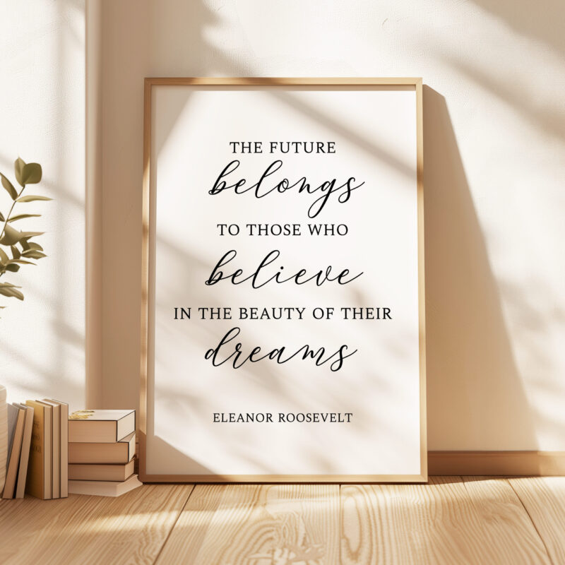 The future belongs to those who believe in the beauty of their dreams. Eleanor Roosevelt Quote • Typography Art Print • Inspiration - Image 4