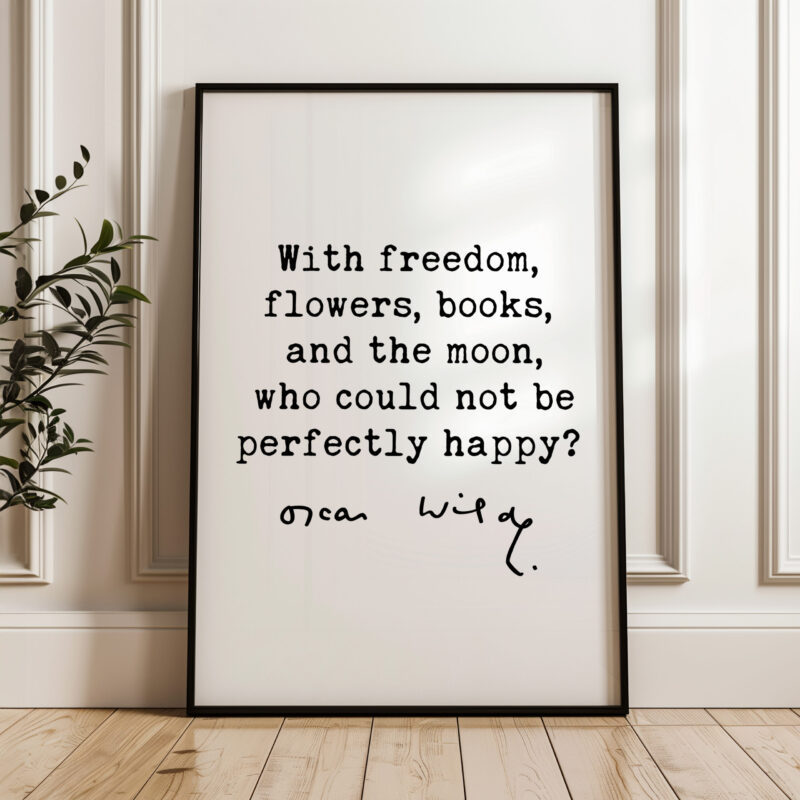 With freedom, flowers, books, and the moon, who could not be perfectly happy? • Oscar Wilde Quote • Typography Art Print - Image 4