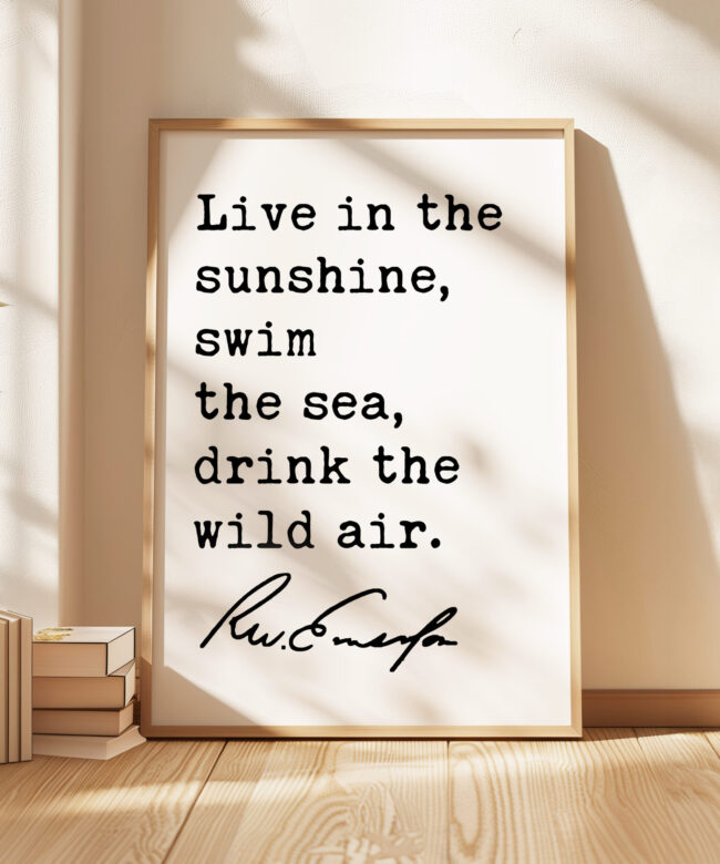 Live in the sunshine, swim the sea, drink the wild air. • Ralph Waldo Emerson Quote • Typography Art Print