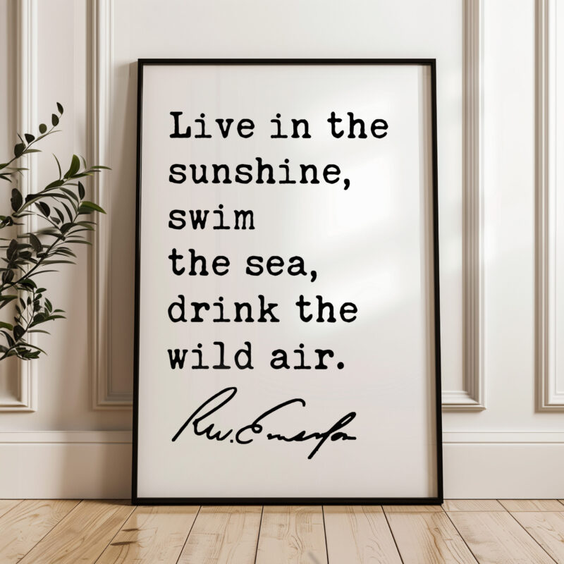 Live in the sunshine, swim the sea, drink the wild air. • Ralph Waldo Emerson Quote • Typography Art Print - Image 4