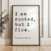 I am rooted, but I flow. - Virginia Woolf Quote Typography Art Print I am rooted, but I flow. - Virginia Woolf Quote Typography Art Print