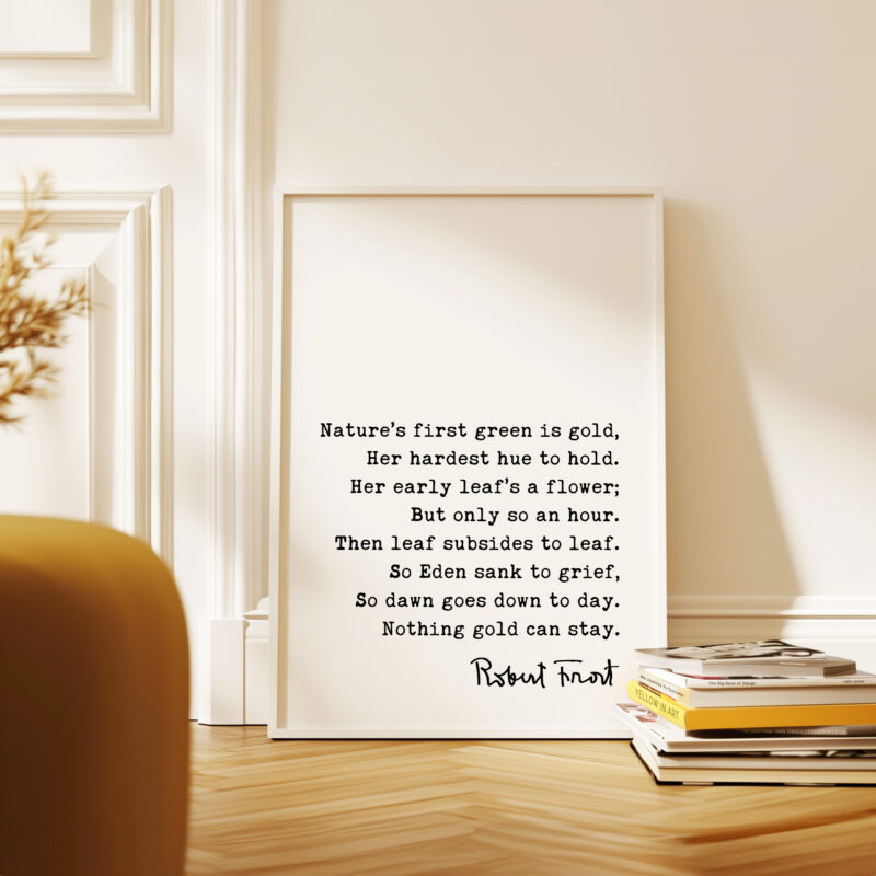 Nothing Gold Can Stay • Robert Frost Poem • Typography Art Print • Nature’s first green is gold, Her hardest hue to hold. - Image 4