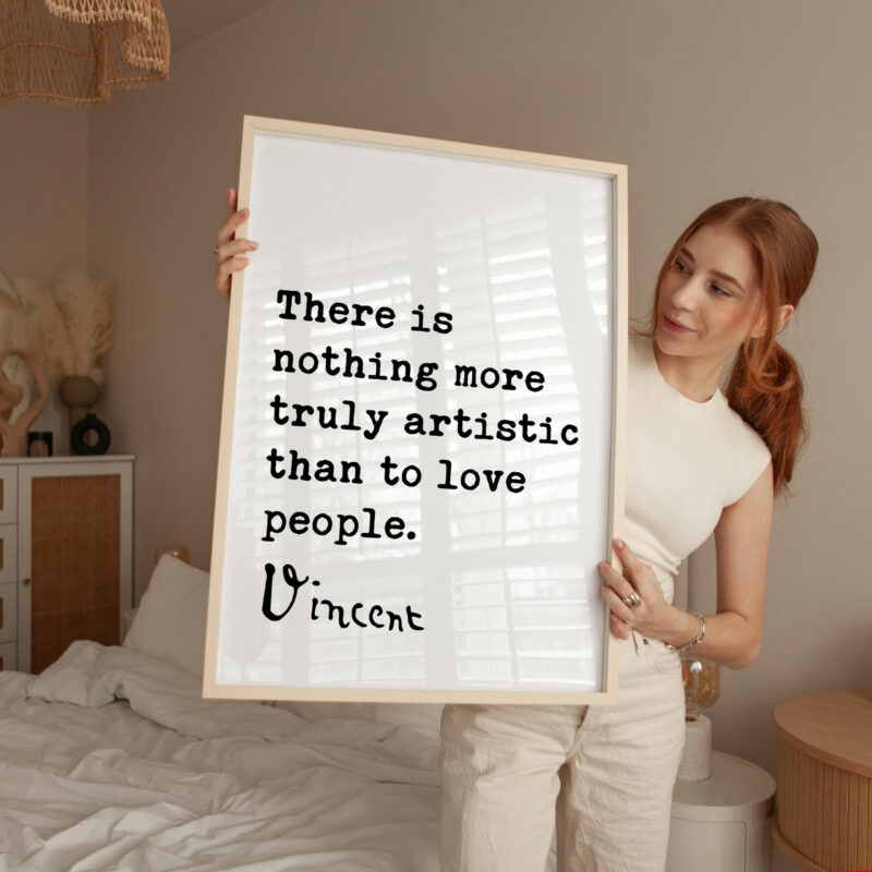 Vincent Van Gogh Quote - There Is Nothing More Truly Artistic Than To Love People Typography Art Print - Image 3