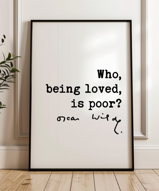 Who, Being Loved, Is Poor? Typography Print – Oscar Wilde Literary Quote Wall Art – Wedding & Anniversary Gift