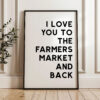 I Love You To The Farmers Market and Back Typography Art Print I Love You To The Farmers Market and Back Typography Art Print