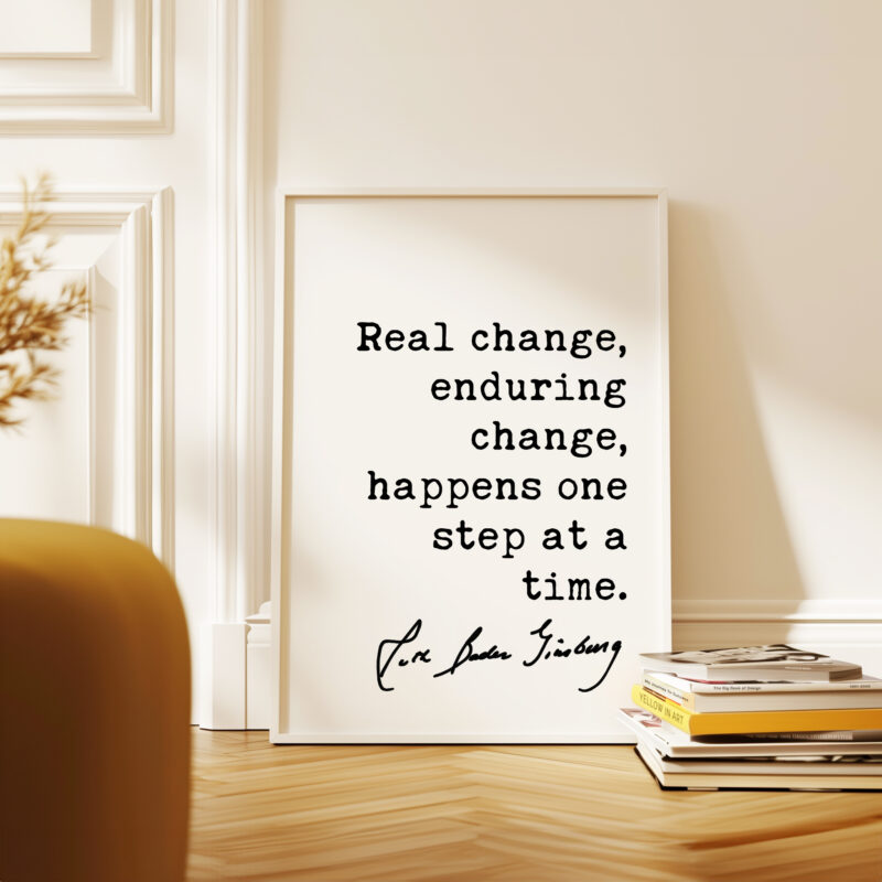 Ruth Bader Ginsburg Quote - Real change, enduring change, happens one step at a time. Typography Art Print - Image 4