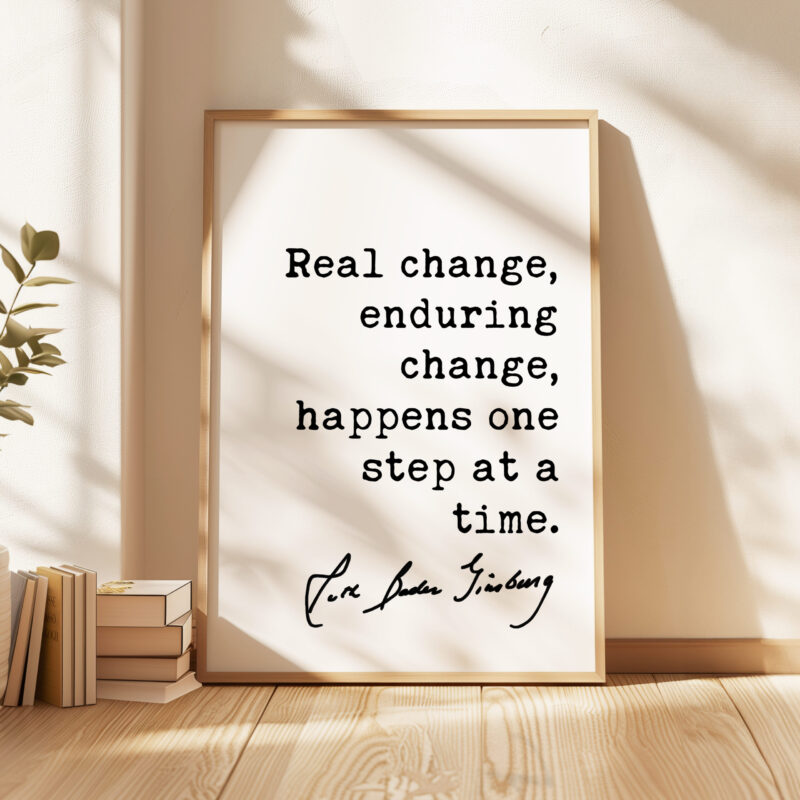 Ruth Bader Ginsburg Quote - Real change, enduring change, happens one step at a time. Typography Art Print - Image 5