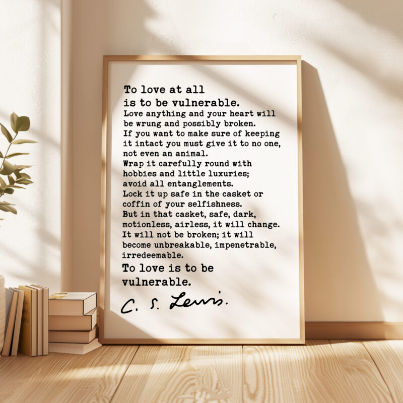 To love at all is to be vulnerable. C.S. Lewis Quote Typography Art Print - Image 3