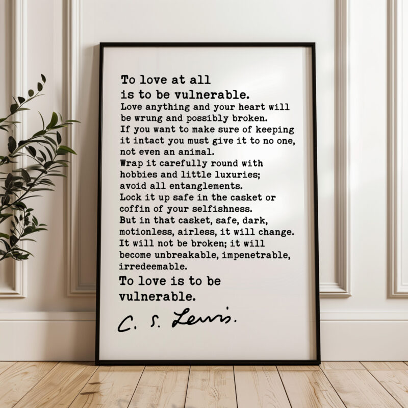 To love at all is to be vulnerable. C.S. Lewis Quote Typography Art Print