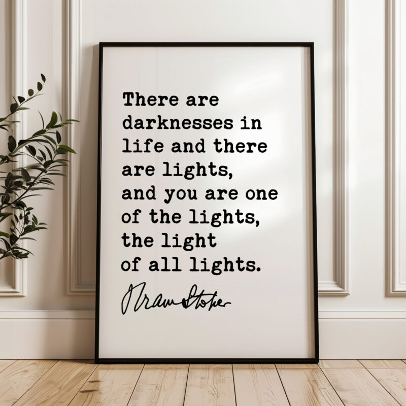 Bram Stoker Dracula Quote - There are darknesses in life and there are lights; you are one of the lights, the light of all lights. Typography Art Print - Image 4