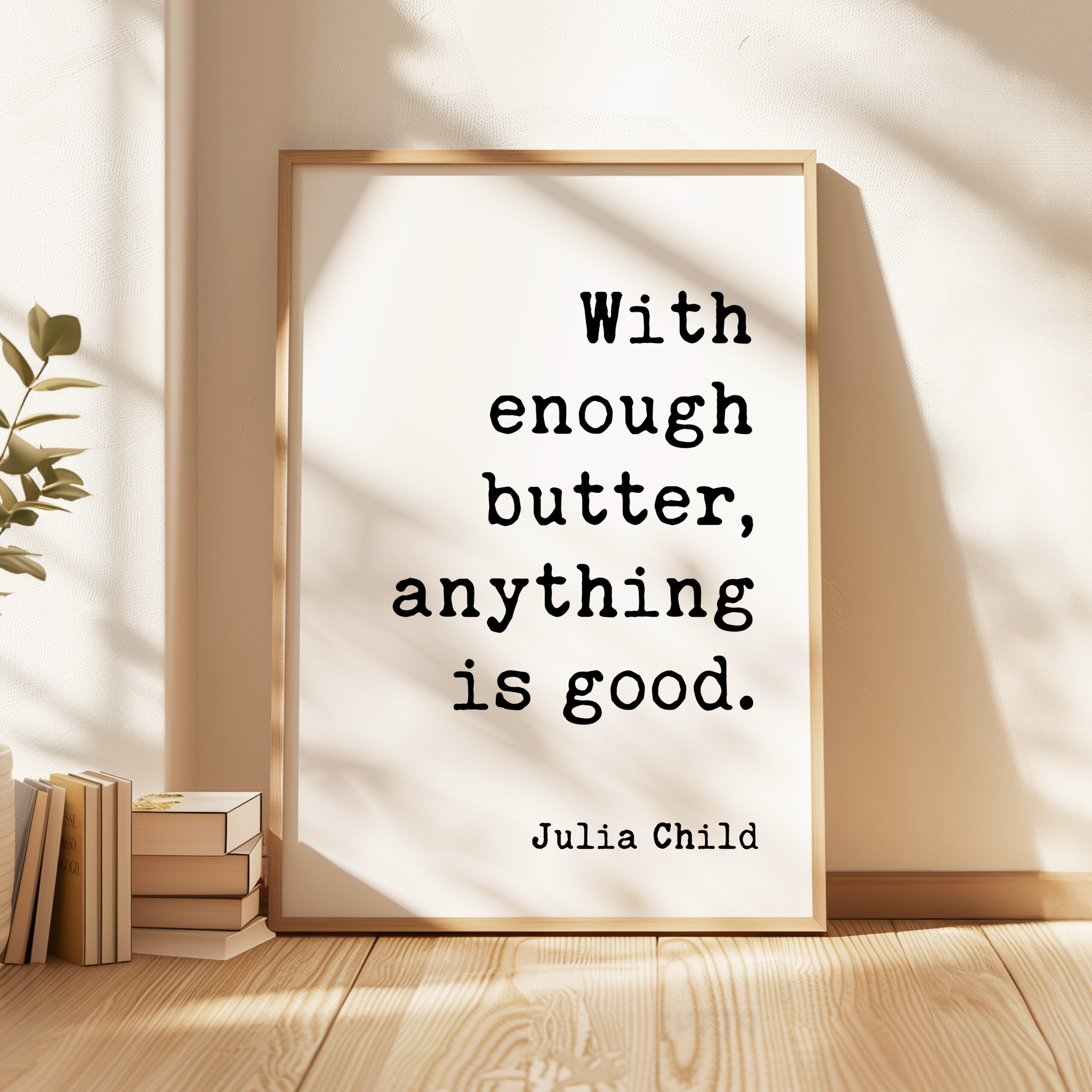 With enough butter, anything is good. - Julia Child Quote - Typography Art Print - Image 4