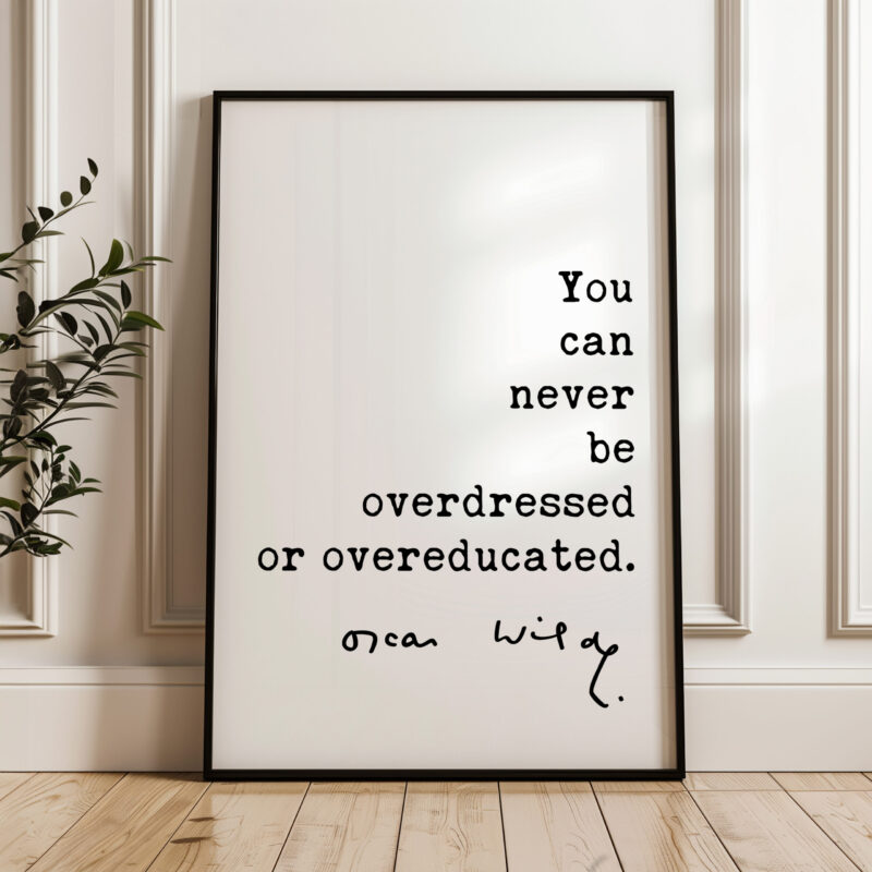 You can never be overdressed or overeducated. - Oscar Wilde Quote Typography Art Print - Image 4