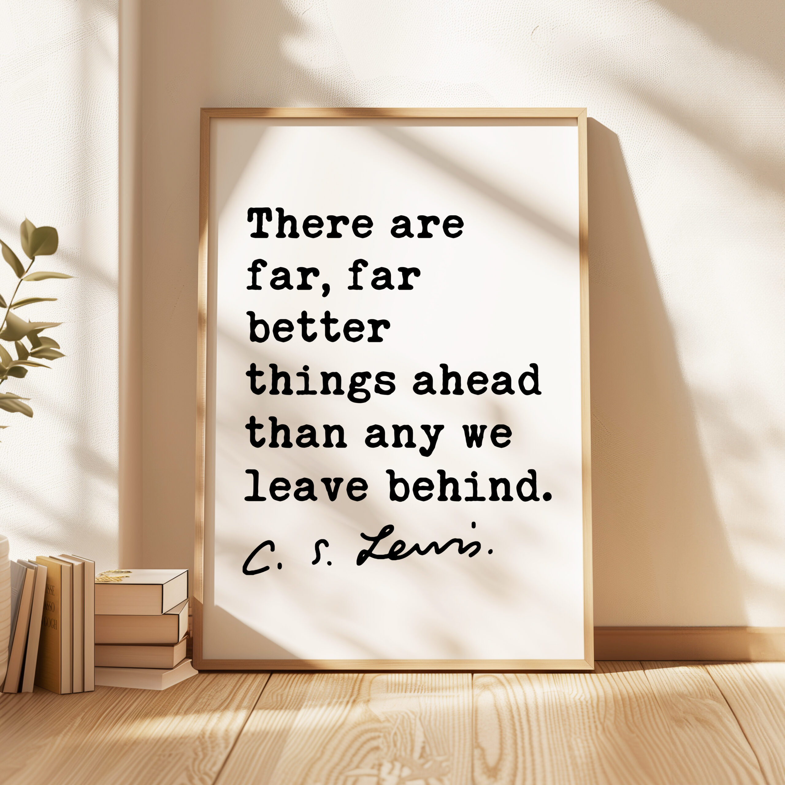 There are far, far better things ahead than any we leave behind. ― C.S. Lewis Quote Typography Art Print - Image 3