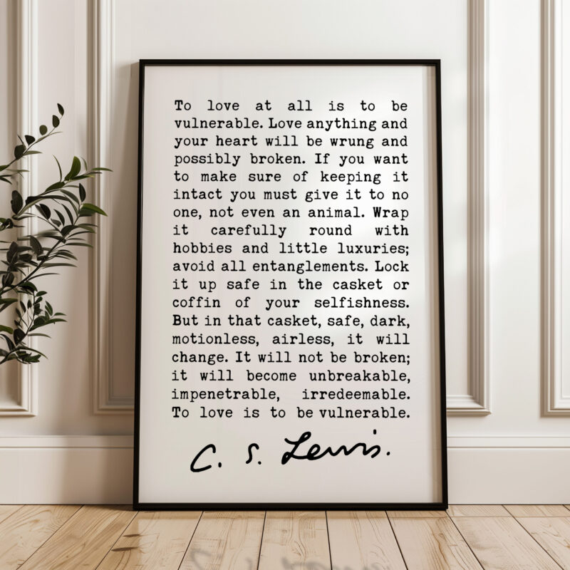 To love at all is to be vulnerable. Love anything and your heart will be... C.S. Lewis Quote Typography Art Print - The Four Loves - Image 3