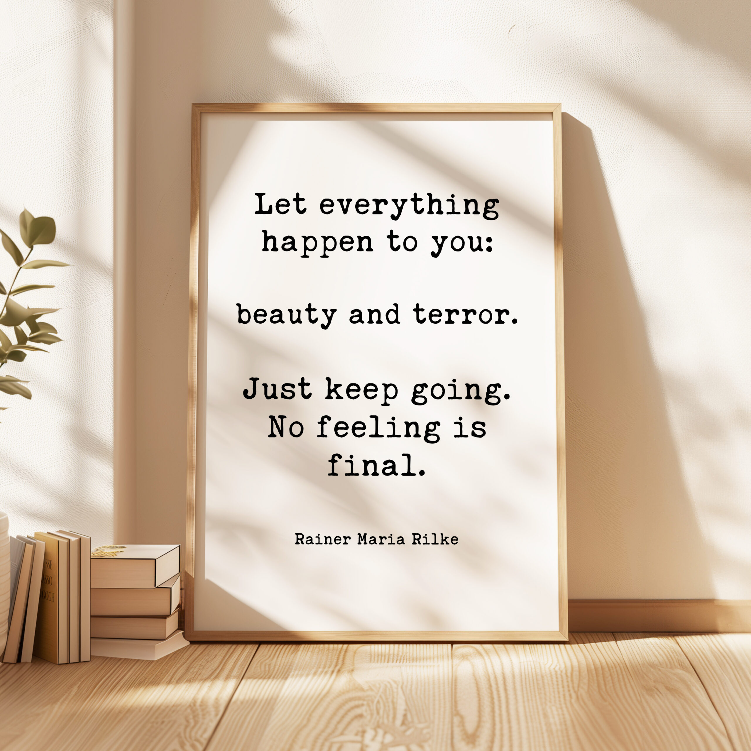 Let everything happen to you: beauty and terror. Just keep going. No feeling is final. Rainer Maria Rilke Quote Typography Art Print - Image 4