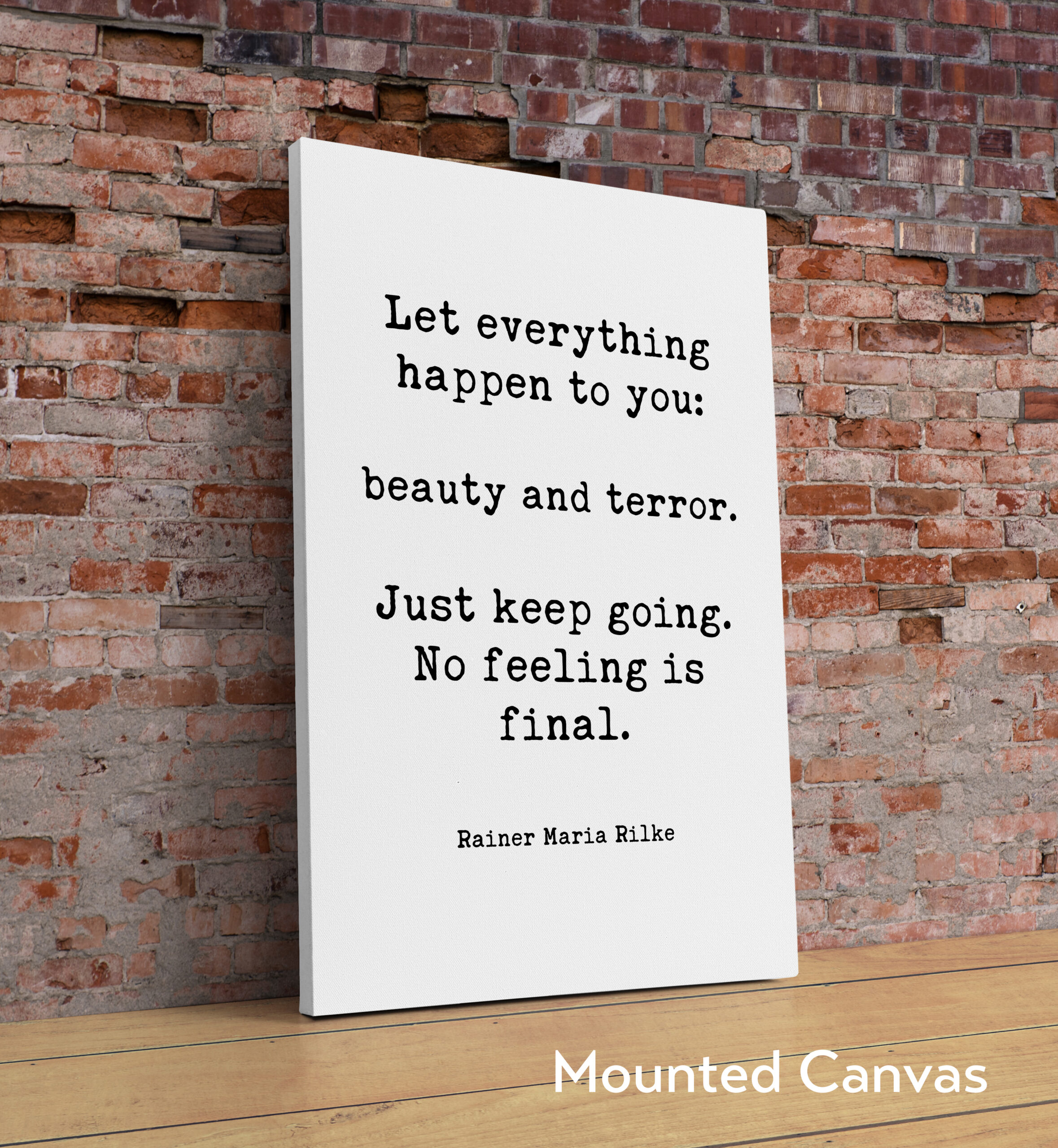 Let everything happen to you: beauty and terror. Just keep going. No feeling is final. Rainer Maria Rilke Quote Typography Art Print - Image 2