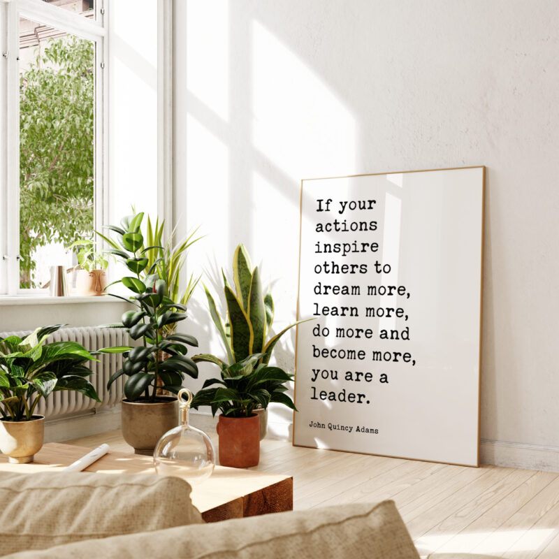 John Quincy Adams Quote - If your actions inspire others to dream more, learn more do more and become more you are a leader. Typography Art Print - Image 4