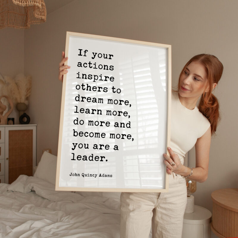 John Quincy Adams Quote - If your actions inspire others to dream more, learn more do more and become more you are a leader. Typography Art Print - Image 3