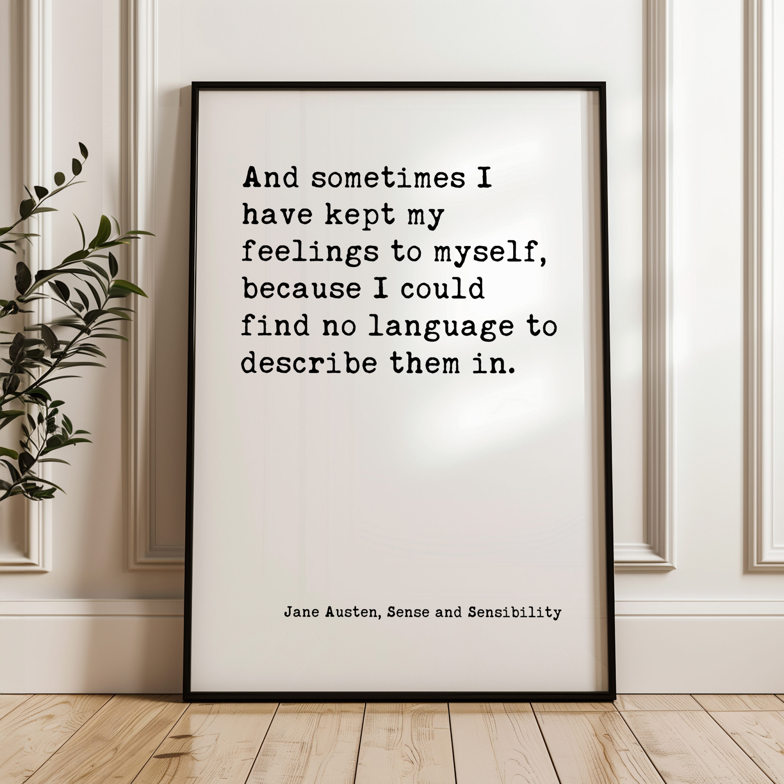 And sometimes I have kept my feelings to myself, because I could find no language to describe them in. ― Jane Austen Typography Art Print