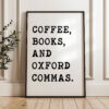 Coffee, Books, and Oxford Commas Typography Art Print Coffee, Books, and Oxford Commas Typography Art Print