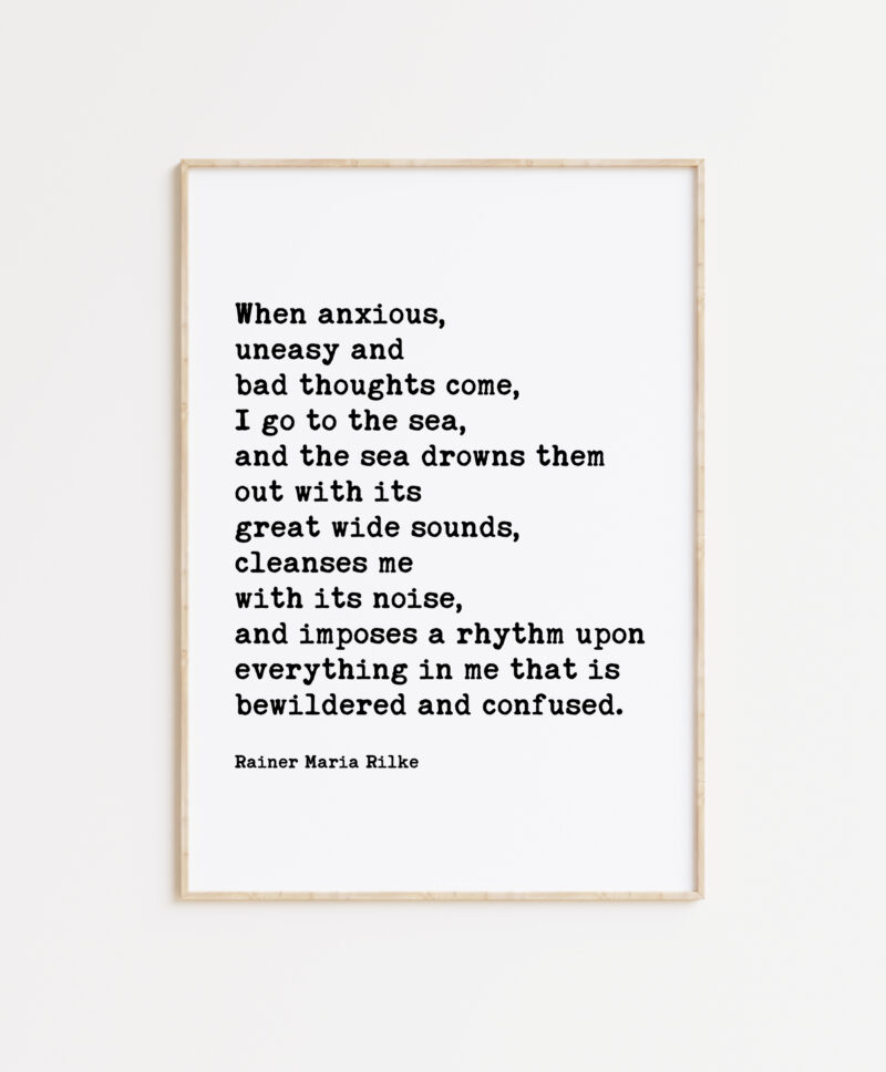 When anxious, uneasy and bad thoughts come, I go to the sea. - Rainer Maria Rilke Quote Typography Art Print - Image 5