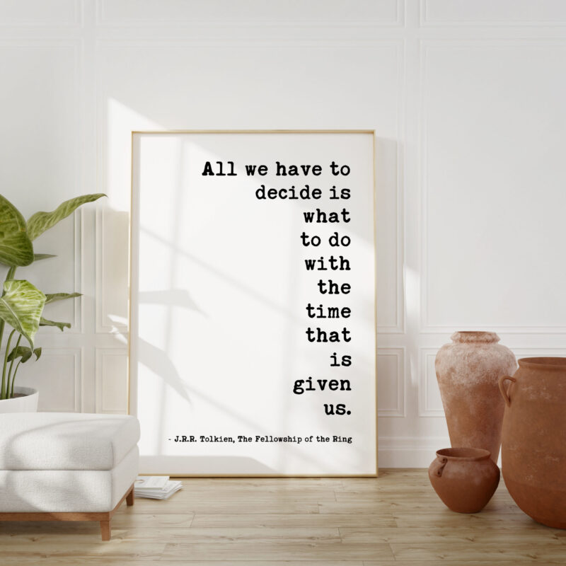 All we have to decide is what to do with the time that is given us. – J.R.R. Tolkien Quote Typography Art Print - Fellowship of the Ring - Image 5