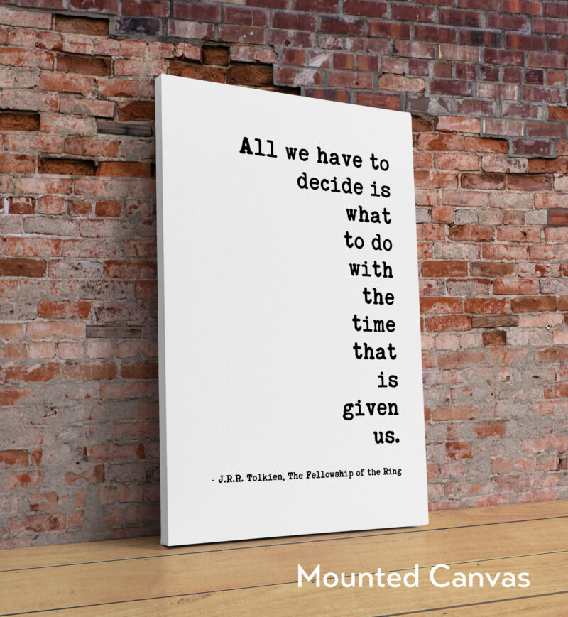 All we have to decide is what to do with the time that is given us. – J.R.R. Tolkien Quote Typography Art Print - Fellowship of the Ring - Image 2