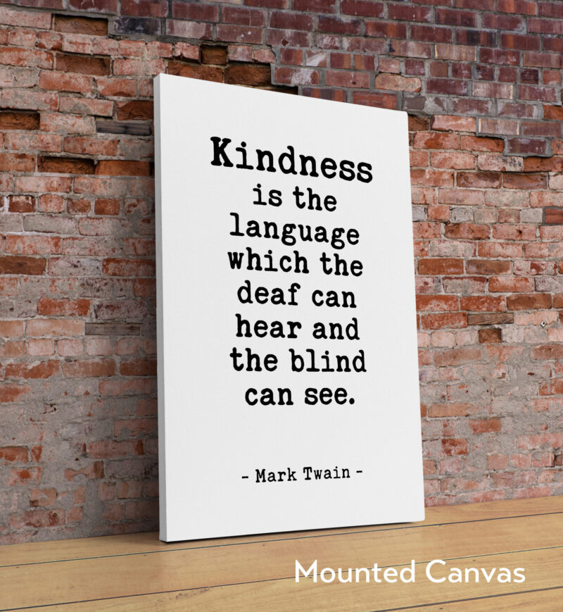 Kindness is the language which the deaf can hear and the blind can see. - Mark Twain Quote Typography Art Print - Image 2