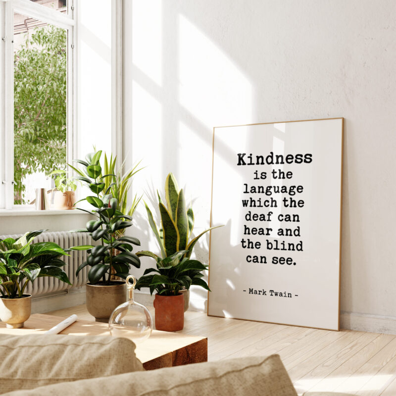 Kindness is the language which the deaf can hear and the blind can see. - Mark Twain Quote Typography Art Print - Image 4